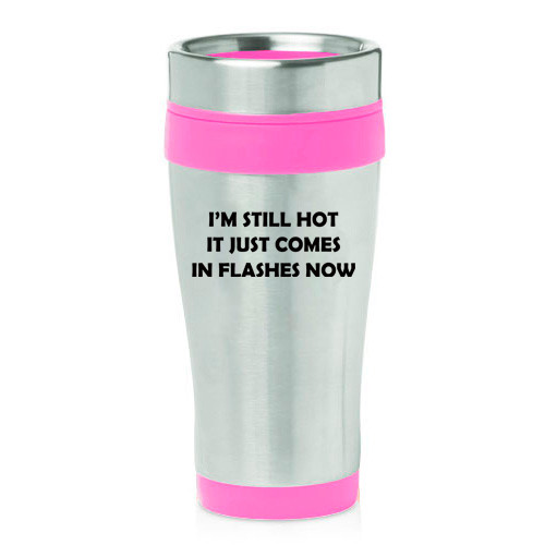 16 oz Travel Coffee Mug I'm Still Hot It Just Comes In Flashes Now 50th Birthday
