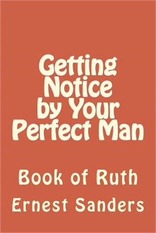 Getting Notice by Your Perfect Man: Book of Ruth (Paperback or Softback)