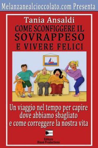 Come Sconfiggere Il Sovrappeso E Vivere Felici : Un Viaggio Nel Tempo Per Cap...