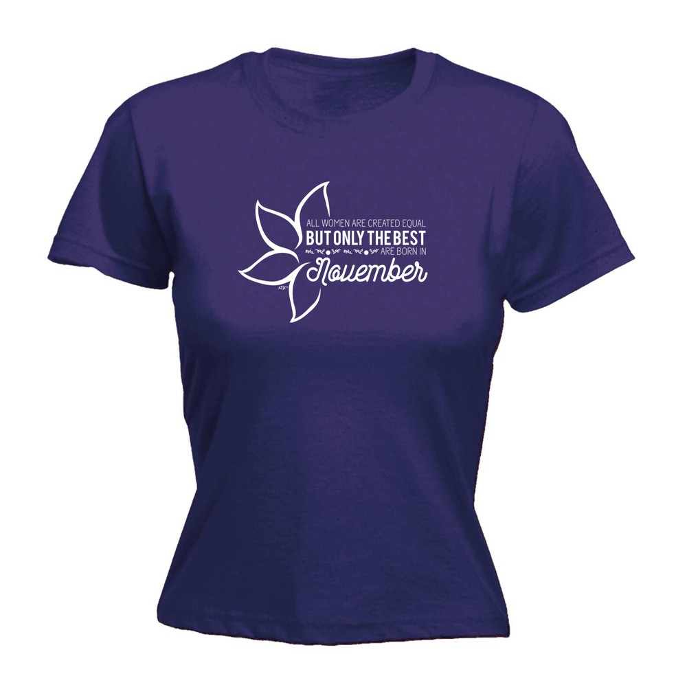 November Birthday All Women Are Created Equal - Womens T Shirt Funny T-Shirt