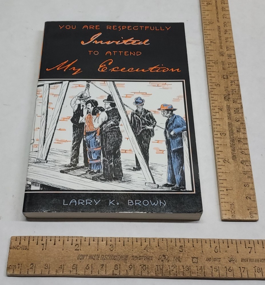 YOUR ARE RESPECTFULLY Invited TO ATTEND My Execution - Larry K Brown - pb BOOK