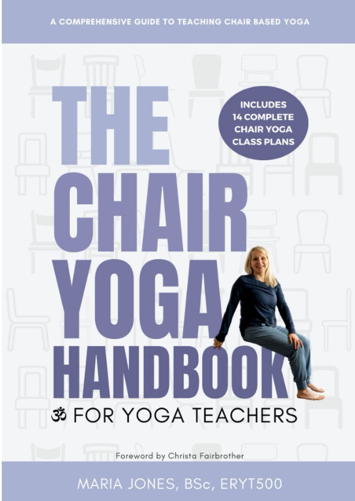 The Chair Yoga Handbook for Yoga Teachers: a Comprehensive Guide to Teaching Cha