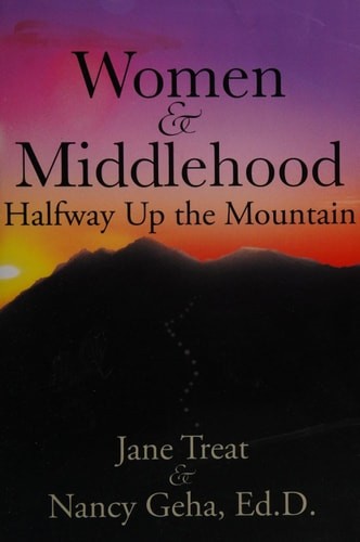 Women & Middlehood: Halfway Up the Mountain by Jane Treat,Nancy Geha, Good Book