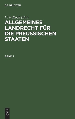 Allgemeines Landrecht Für Die Preußischen Staaten. Band 1 (Hardback)
