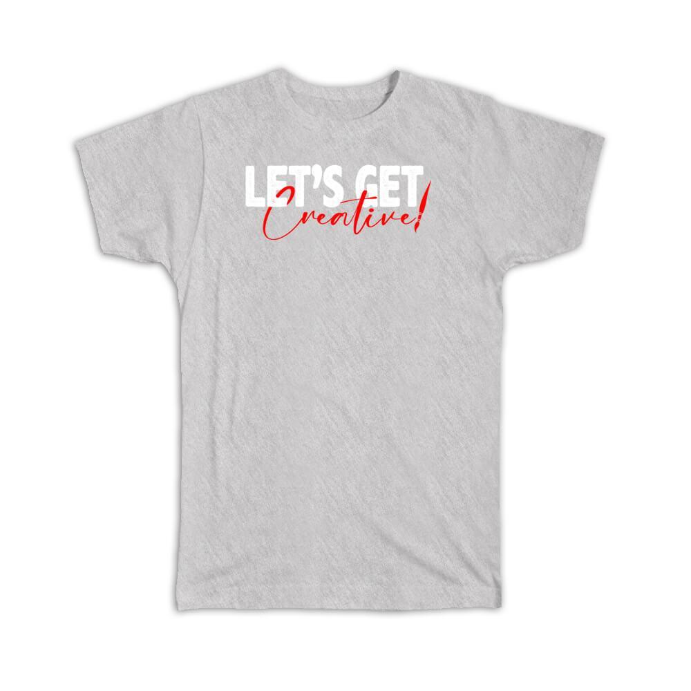 Gift T-Shirt : Lets Get Creative Sign Creativity For Artist Pop Art Arts