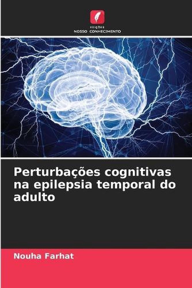 Perturbaes cognitivas na epilepsia temporal do adulto by Nouha Farhat (Portugues