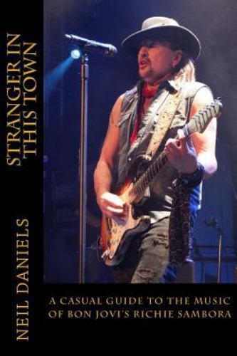 Stranger in This Town : A Casual Guide to the Music of Bon Jovi's Richie Samb...