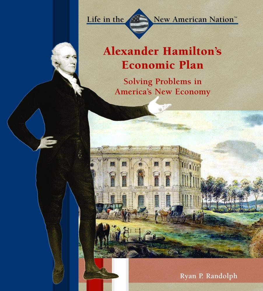 Alexander Hamilton's Economic Plan (Life in the New American Nation)
