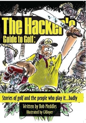 The Hacker's Guide to Golf: Stories of golf and the people who play it...badly b