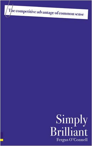 Simply Brilliant: The Competitive Advantage of Common Sense By F