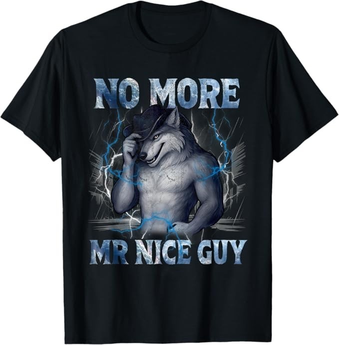 No More Mr Nice Guy Funny Alpha Wolf Meme Unhinged Brainrot T-Shirt
