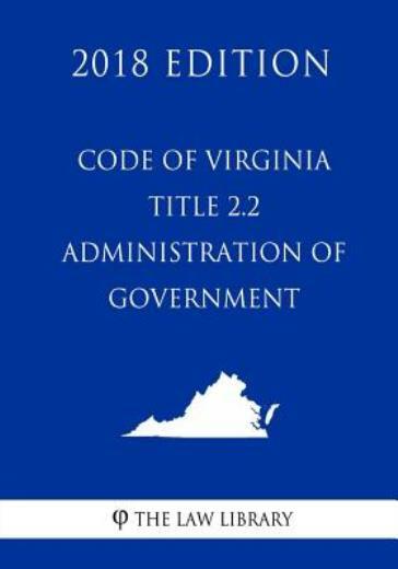 Code Of Virginia - Title 2 2 - Administration Of Government (2018 Edition)