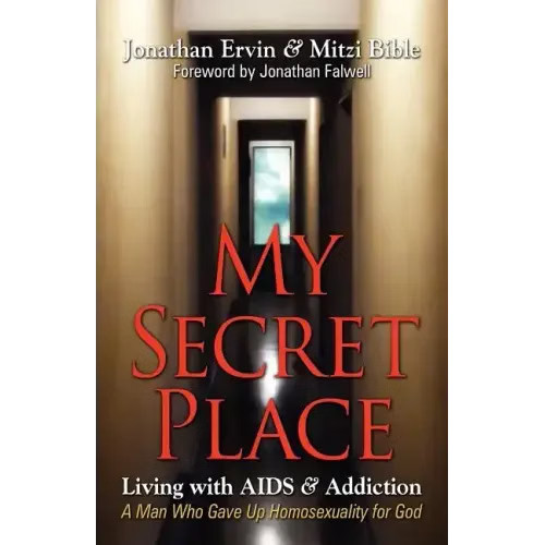 My Secret Place: Living with AIDS & Addiction - A Man Who Gave Up Homosexuality