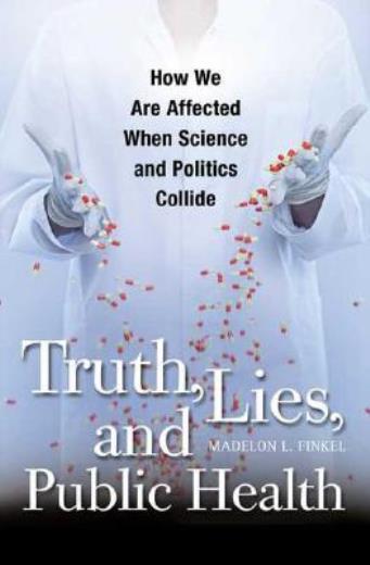 Truth, Lies, And Public Health: How We Are Affected When Science And Politi...