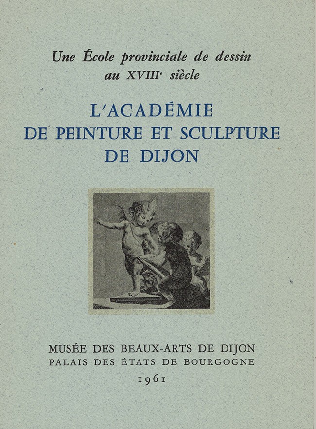 Une Ecole Provinciale de dessin au XVIIIe siecle: L'Academie de Peinture et Sc..