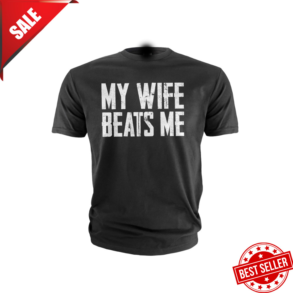 Men's Funny Tee shirt Husband anniversary Sarcastic my wife beats me humor tee