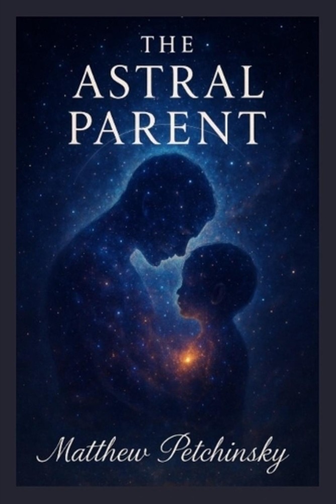The Astral Parent by Matthew Petchinsky Paperback Book