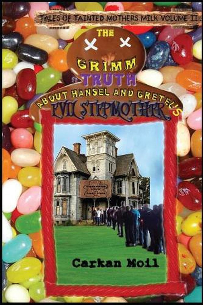 The Grimm Truth: About Hansel and Gretel's Evil Stepmother by Carkan Moil (Engli
