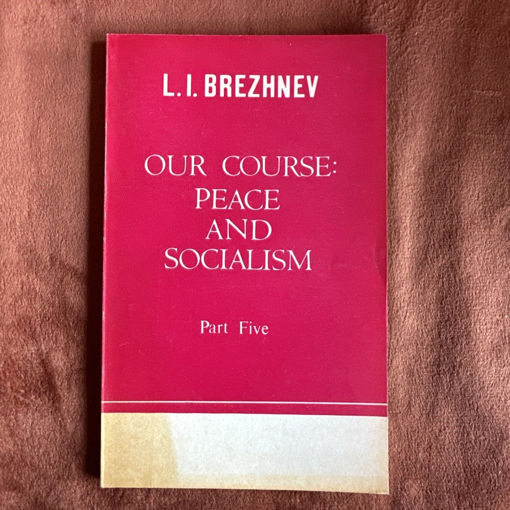 Our Course: Peace and Socialism, Part Five by L. I. Brezhnev