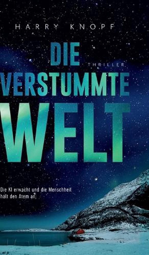 Die verstummte Welt: Die KI erwacht und die Menschheit h?lt den Atem an - Jede S