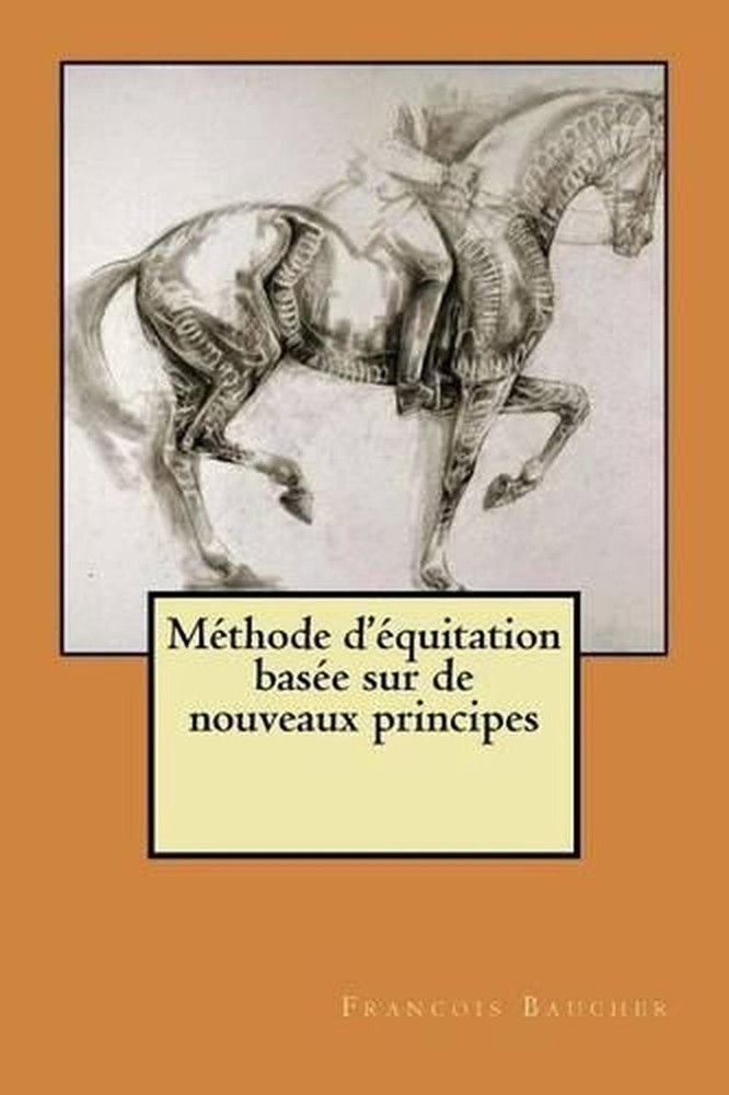 Methode d'equitation basee sur de nouveaux principes by Francois Baucher (French