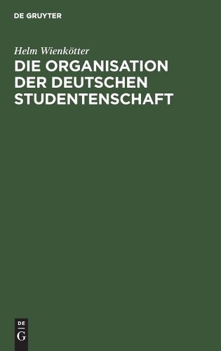 Helm Wienkötter Die Organisation Der Deutschen Studentenschaft (Hardback)