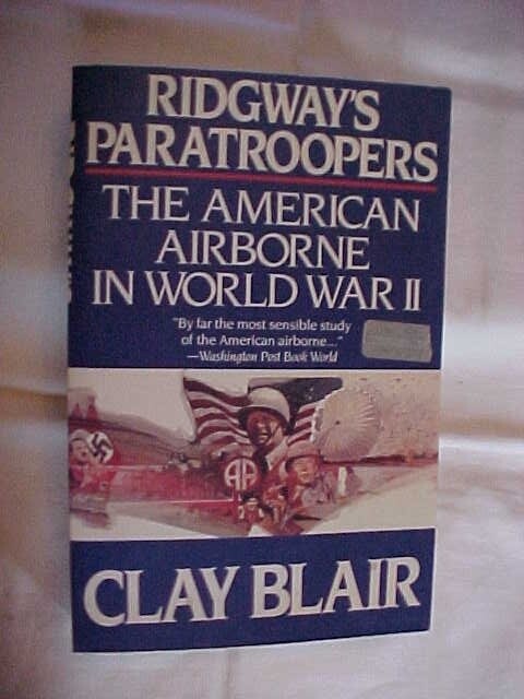 RIDGWAY'S PARATROOPERS: AMERICAN AIRBORNE in WWII by CLAY BLAIR Gen Ridgay (1985
