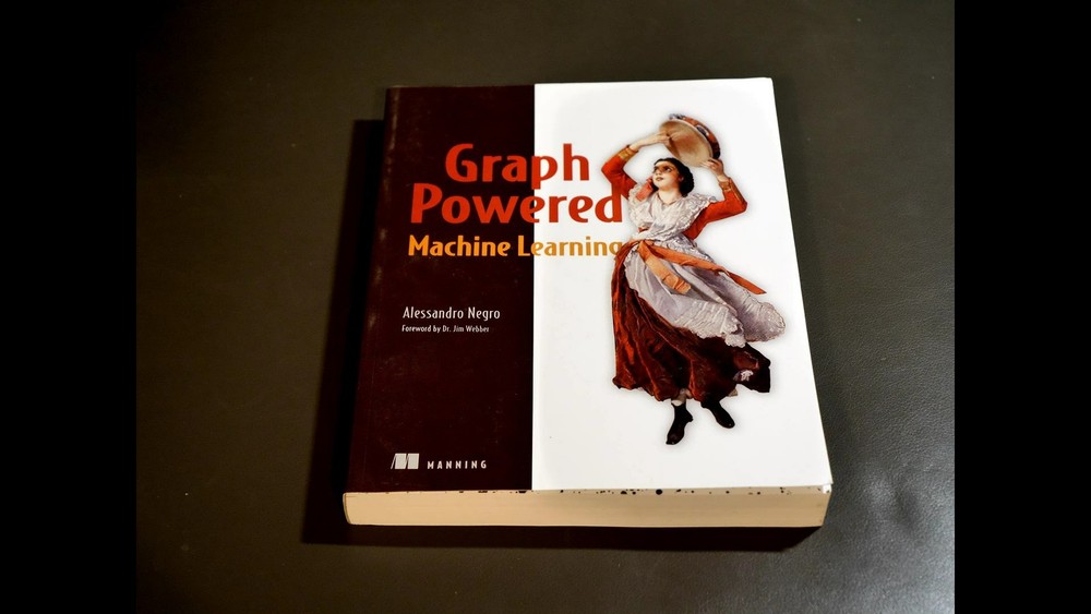 Graph-Powered Machine Learning by Alessandro Negro