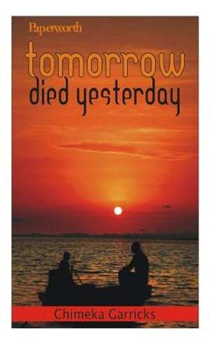 Tomorrow Died Yesterday by Chimeka Garricks: New