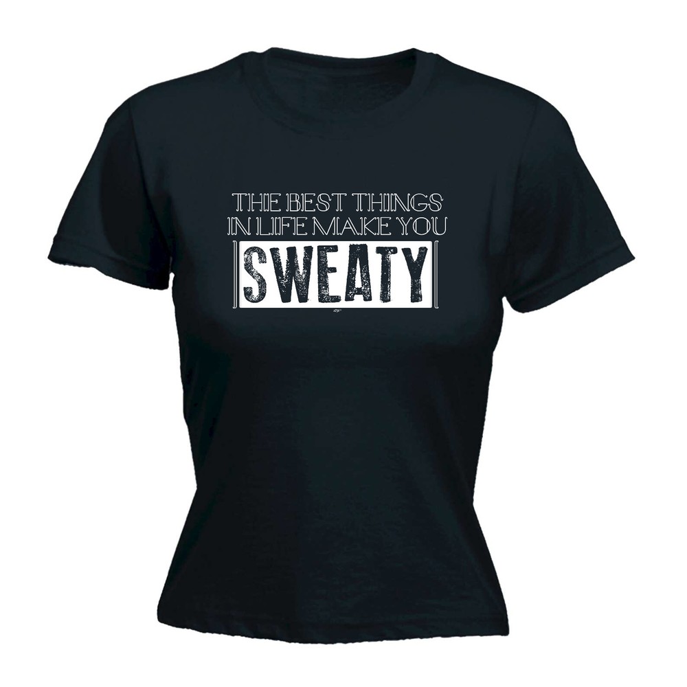 The Best Things In Life Make You Sweaty - Womens T Shirt Funny T-Shirt Novelty