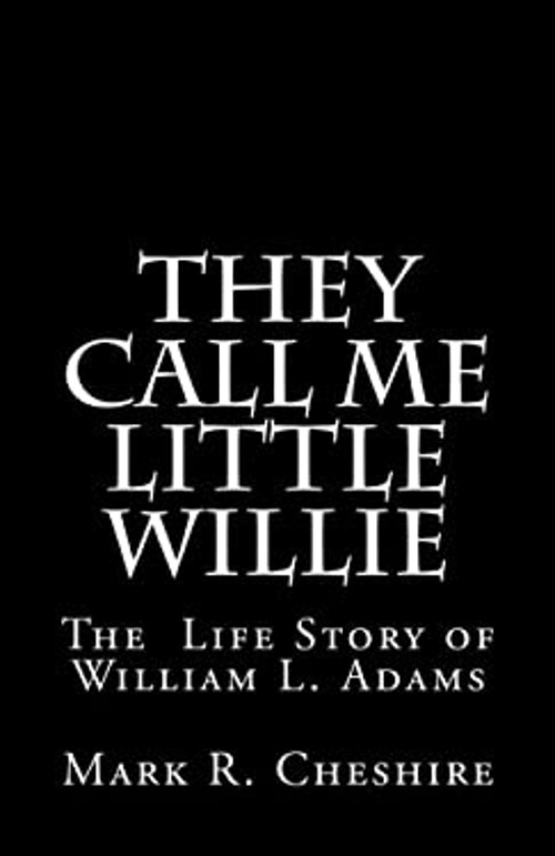 They Call Me Little Willie : The Life Story of William L. Adams M