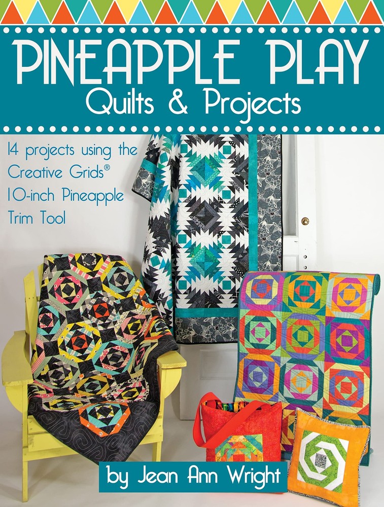 Pineapple Play Quilts & Projects: 14 Projects Using the Creative Grids(R) 10-In,