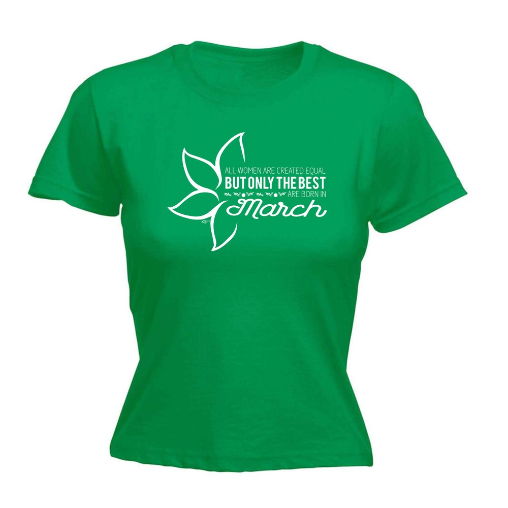 March Birthday All Women Are Created Equal - Womens T Shirt Funny T-Shirt Gift
