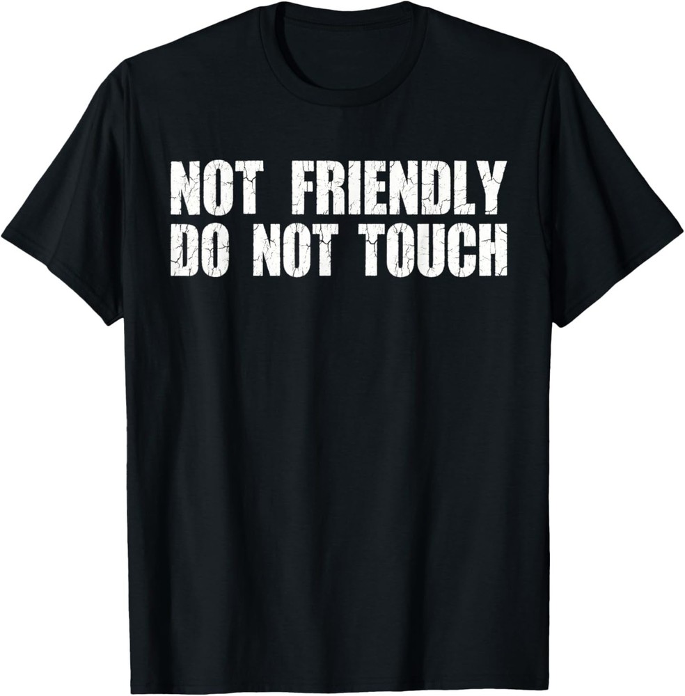 Not Friendly Don't Touch Funny Sarcastic Quote for Men T-Shirt