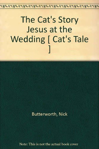 The Cat's Tale: Jesus at the Wedding By Nick Butterworth, Mick I