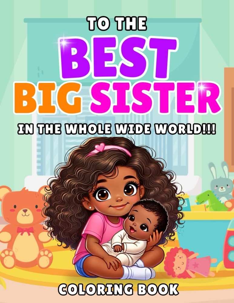 To The Best Big Sister In The Whole Wide World: New Sibling Coloring Book Design