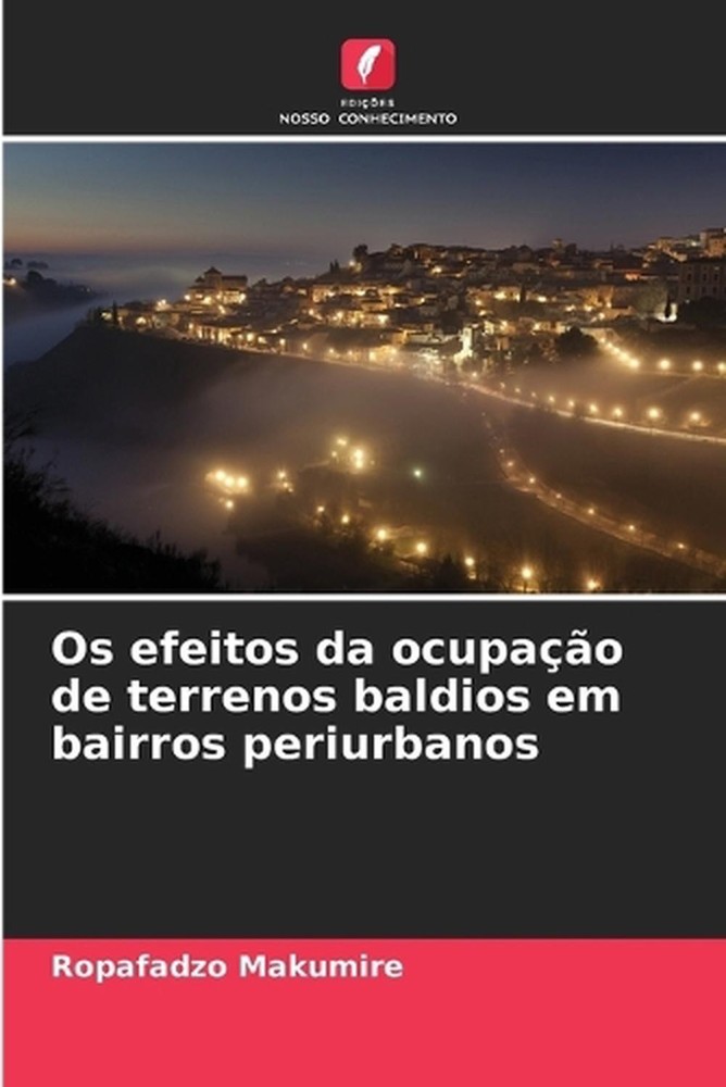 Os efeitos da ocupao de terrenos baldios em bairros periurbanos by Ropafadzo Mak
