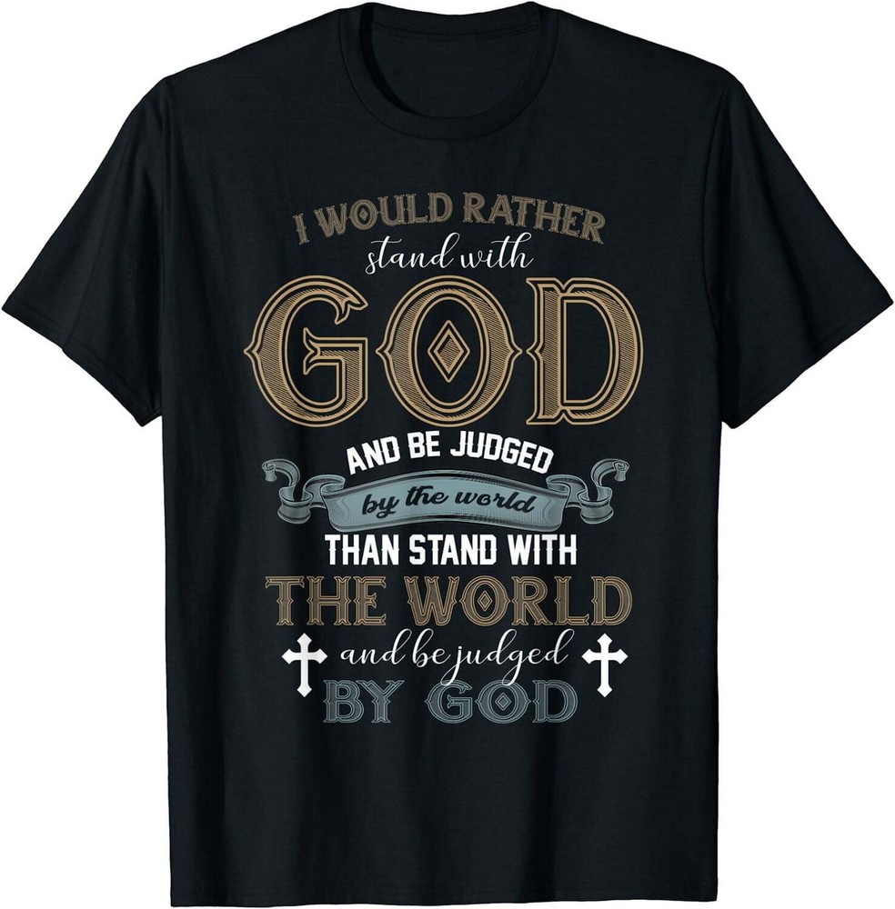 I Stand With God And Be Judged By The World T-Shirt