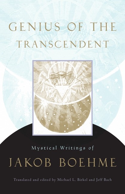 Genius Of The Transcendent: Mystical Writings Of Jakob Boehme