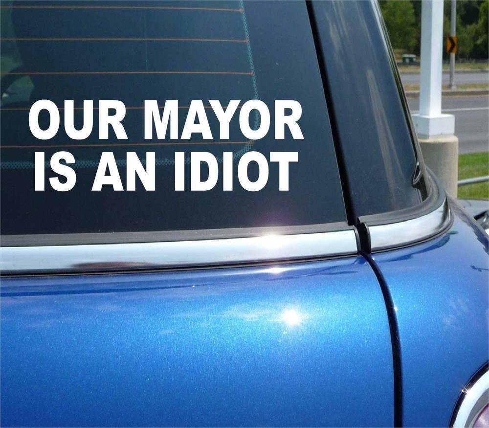Our Mayor is an Idiot Political Bumper Sticker Car Decal Wall Art