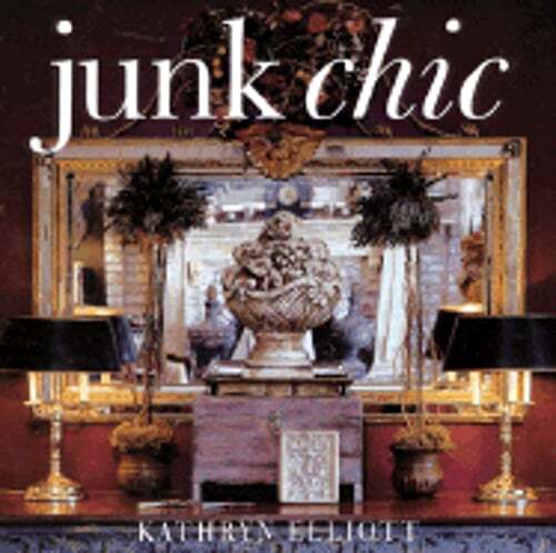 Junk Chic by Kathryn Elliott: Used