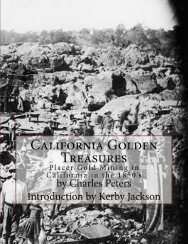 California Golden Treasures : Placer Gold Mining in California in the 1850's,...