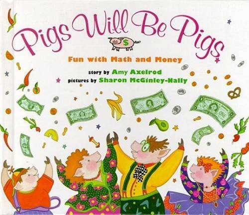 Pigs Will Be Pigs: Fun with Math and Money - Hardcover By Axelrod, Amy - GOOD