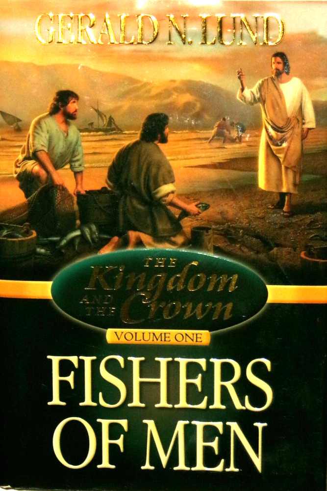 Kingdom & the Crown Vol 1: Fishers of Men by Gerald N. Lund 2000, NF/NF+