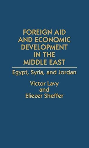 Foreign Aid And Economic Development In The Middle East: Egypt, Syria, And ...