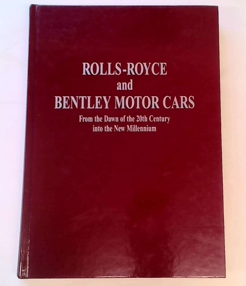 Rolls-Royce and Bentley Motor Cars from the Dawn of the 20th Century into the Ne