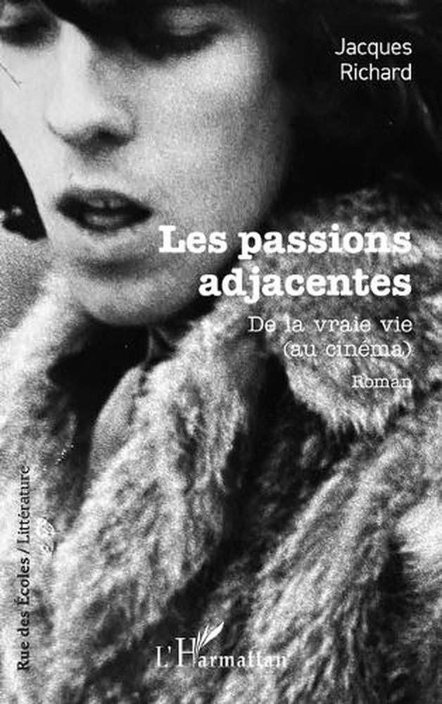 Les passions adjacentes: De la vraie vie (au cin?ma) by Jacques Richard (French)