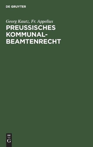 Georg Kautz Fr Appelius Preußisches Kommunalbeamtenrecht (Hardback)Another great item from Rarewaves USA | Free delivery!