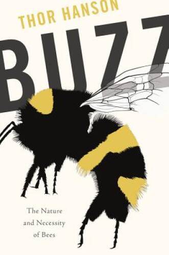 Buzz: The Nature and Necessity of Bees - Hardcover By Hanson, Thor - GOOD