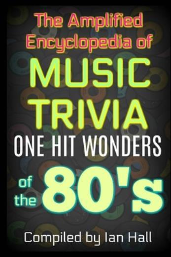 The Amplified Encyclopedia Of Music Trivia: One Hit Wonders Of The 80'S